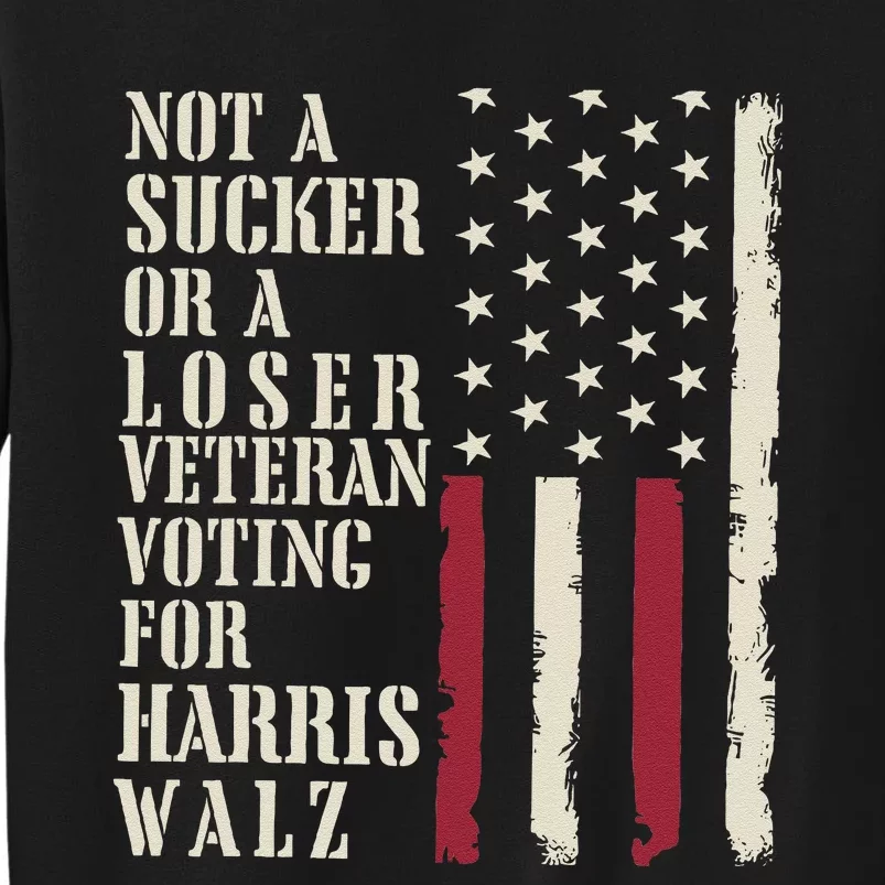 Not A Sucker Or A Loser Veterans Voting For Harris Walz 2024 Gift Tall Sweatshirt