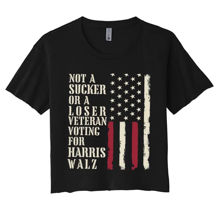 Not A Sucker Or A Loser Veterans Voting For Harris Walz 2024 Women's Crop Top Tee