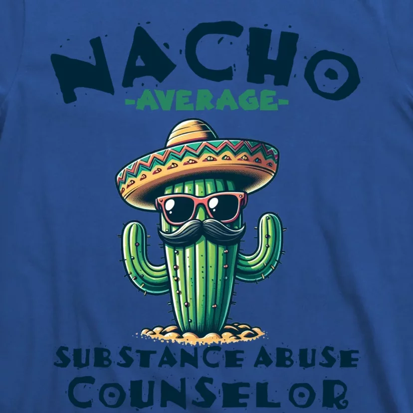 Nacho Average Substance Abuse Counselor Funny Mexican Fiesta Meaningful Gift T-Shirt