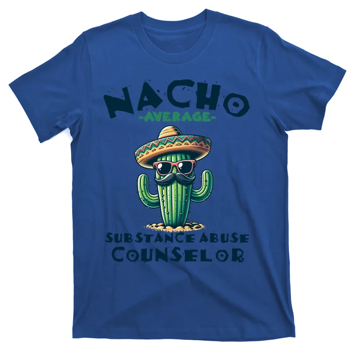 Nacho Average Substance Abuse Counselor Funny Mexican Fiesta Meaningful Gift T-Shirt