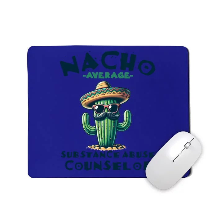 Nacho Average Substance Abuse Counselor Funny Mexican Fiesta Meaningful Gift Mousepad