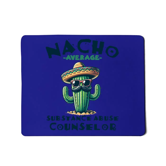 Nacho Average Substance Abuse Counselor Funny Mexican Fiesta Meaningful Gift Mousepad