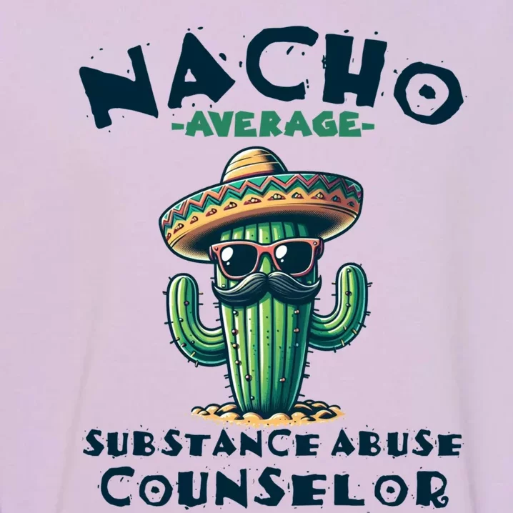 Nacho Average Substance Abuse Counselor Funny Mexican Fiesta Meaningful Gift Garment-Dyed Sweatshirt