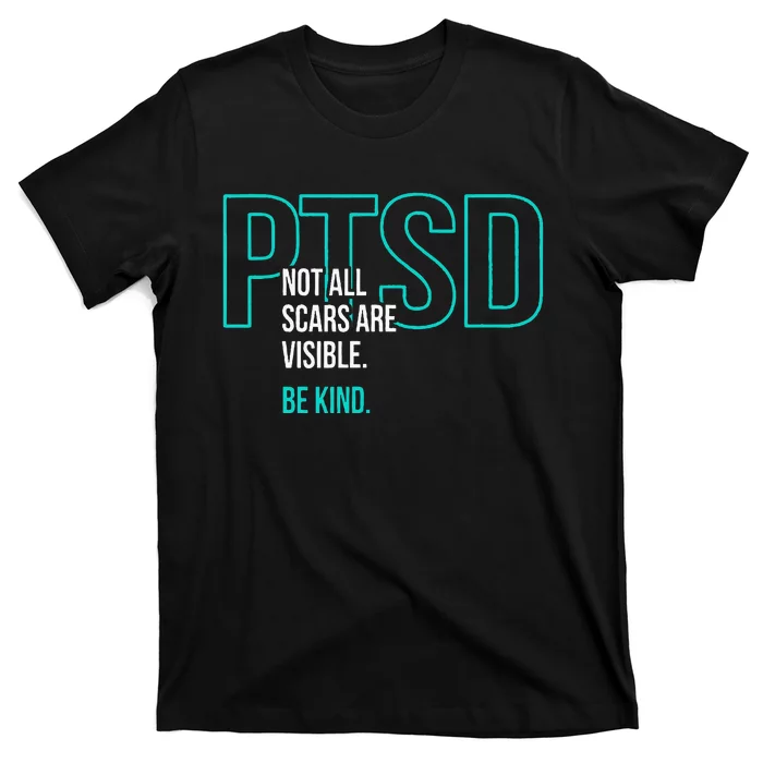 Not All Scars Are Visible. Be Kind. PTSD Awareness Month T-Shirt