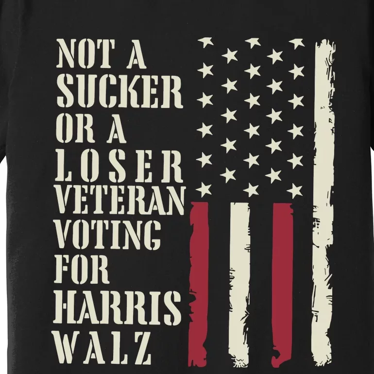 Not A Sucker Or A Loser Veterans Voting For Harris Walz 2024 Premium T-Shirt