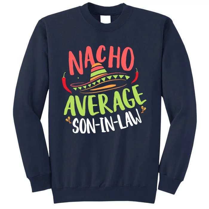 Nacho Average Son In Law Cinco De Mayo Funny Mexican Pride Tall Sweatshirt