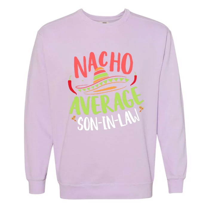 Nacho Average Son In Law Cinco De Mayo Funny Mexican Pride Garment-Dyed Sweatshirt