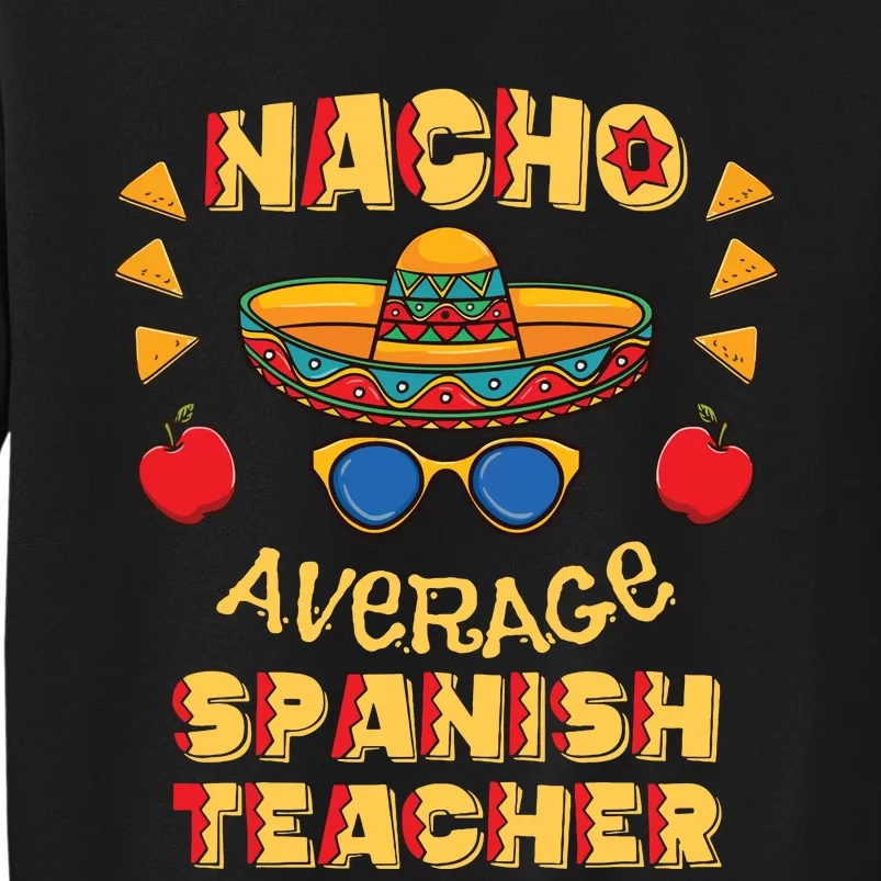 Nacho Average Spanish Teacher Cinco De Mayo Tall Sweatshirt