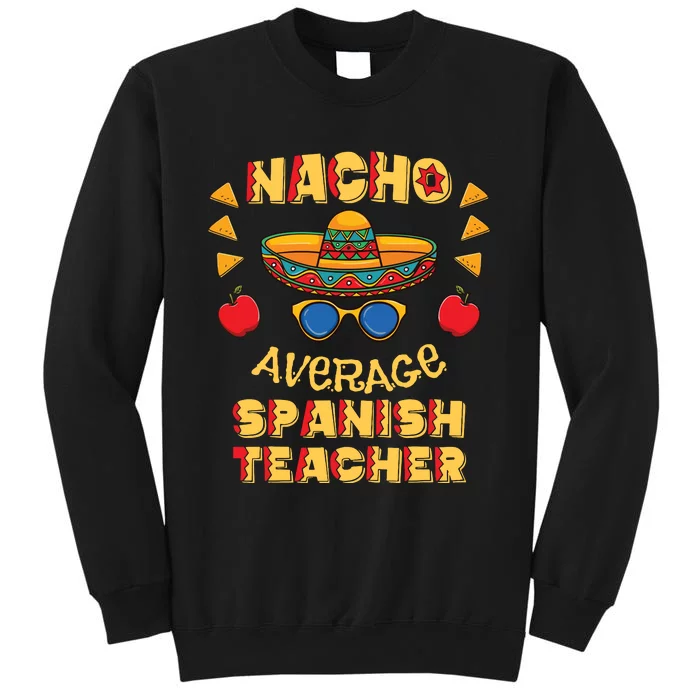 Nacho Average Spanish Teacher Cinco De Mayo Tall Sweatshirt