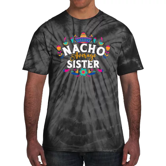 Nacho Average Sister Cinco De Mayo Mexican Matching Family Tie-Dye T-Shirt