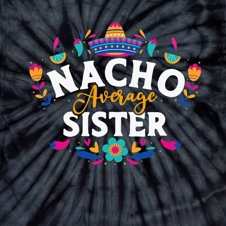 Nacho Average Sister Cinco De Mayo Mexican Matching Family Tie-Dye T-Shirt