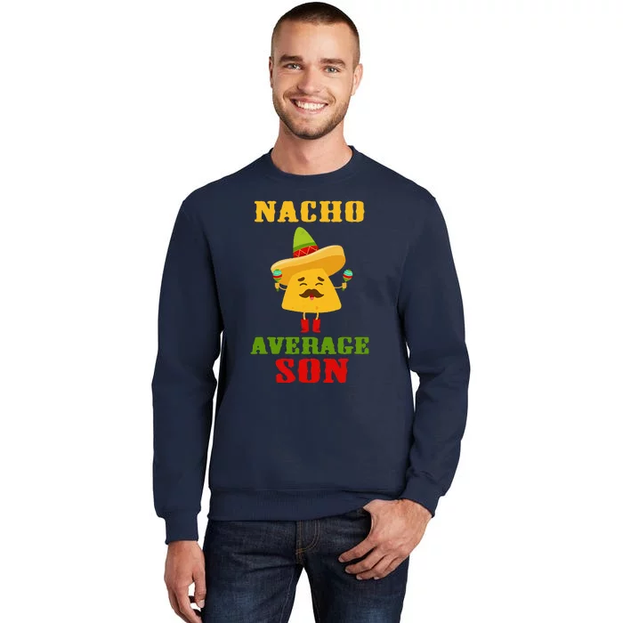 Nacho Average Son Funny Cinco De Mayo Tortilla Chips Guac Tall Sweatshirt