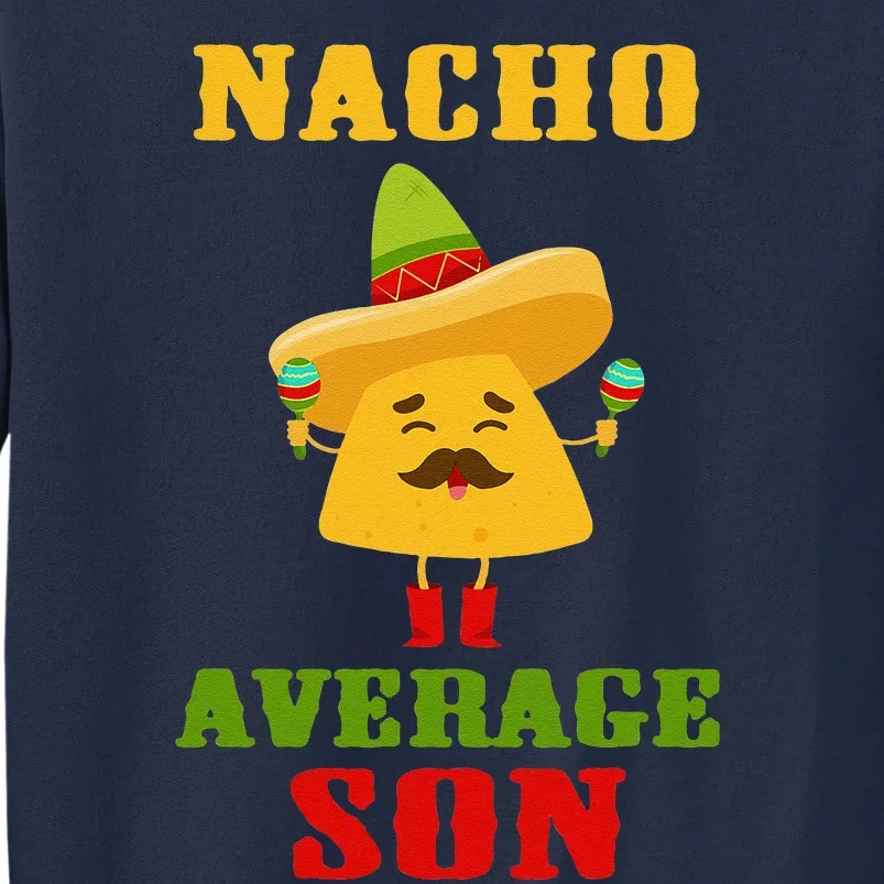 Nacho Average Son Funny Cinco De Mayo Tortilla Chips Guac Tall Sweatshirt