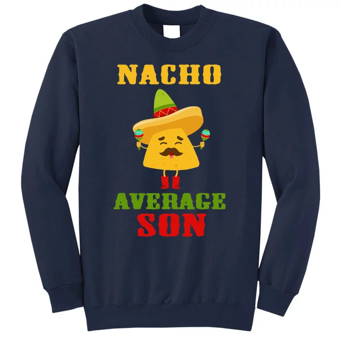 Nacho Average Son Funny Cinco De Mayo Tortilla Chips Guac Tall Sweatshirt