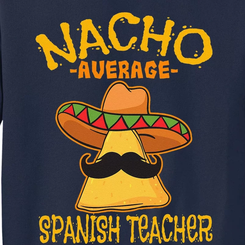 Nacho Average Spanish Teacher Language Tutor Cinco De Mayo Tall Sweatshirt