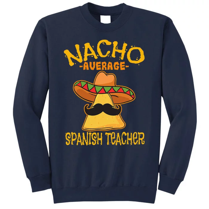 Nacho Average Spanish Teacher Language Tutor Cinco De Mayo Tall Sweatshirt