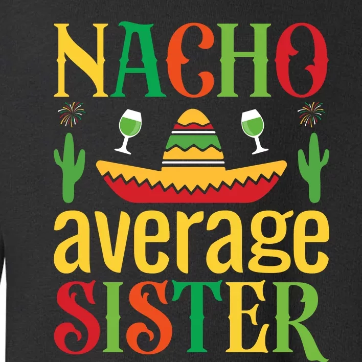 Nacho Average Sister Toddler Sweatshirt