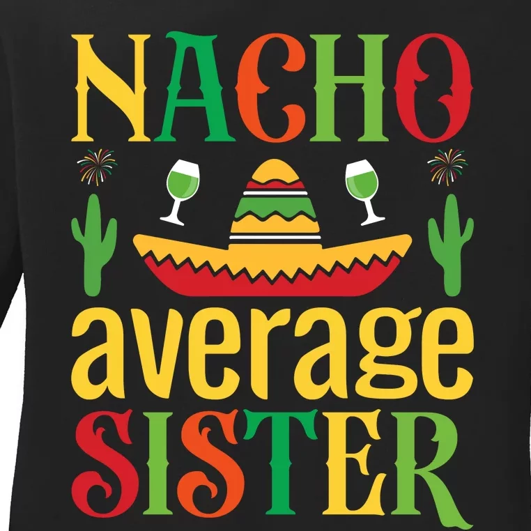 Nacho Average Sister Ladies Long Sleeve Shirt