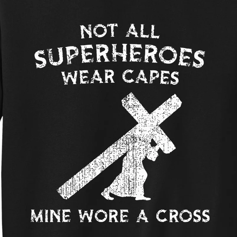 Not All Superheroes Wear Capes Mine Wore A Cross Tall Sweatshirt