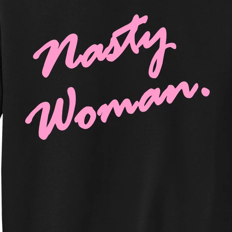 Nasty Woman Pink Script Hillary Clinton Tall Sweatshirt