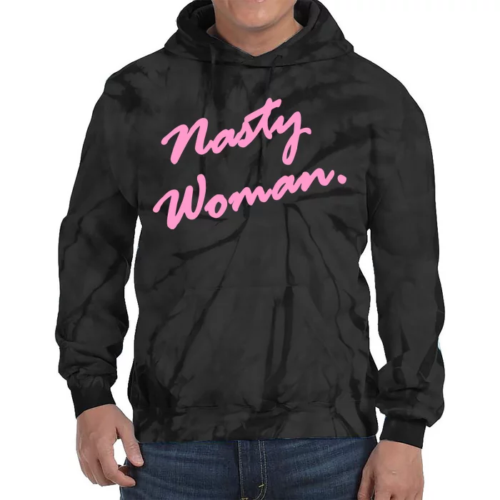 Nasty Woman Pink Script Hillary Clinton Tie Dye Hoodie