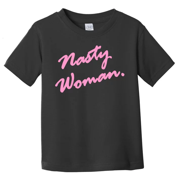 Nasty Woman Pink Script Hillary Clinton Toddler T-Shirt