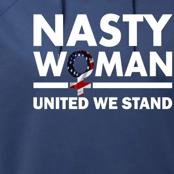 Nasty Woman United We Stand Performance Fleece Hoodie