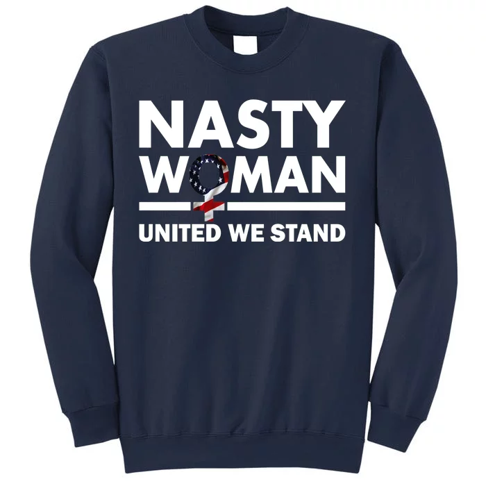 Nasty Woman United We Stand Sweatshirt