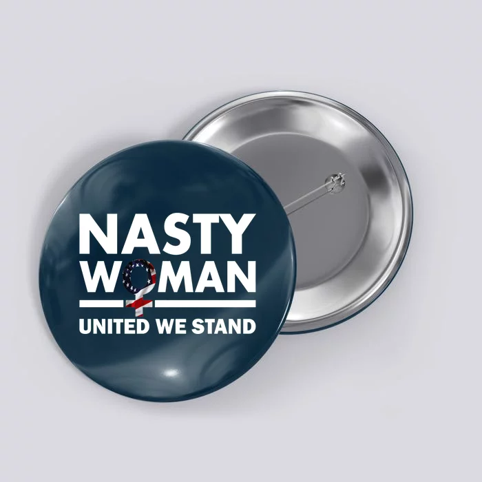 Nasty Woman United We Stand Button