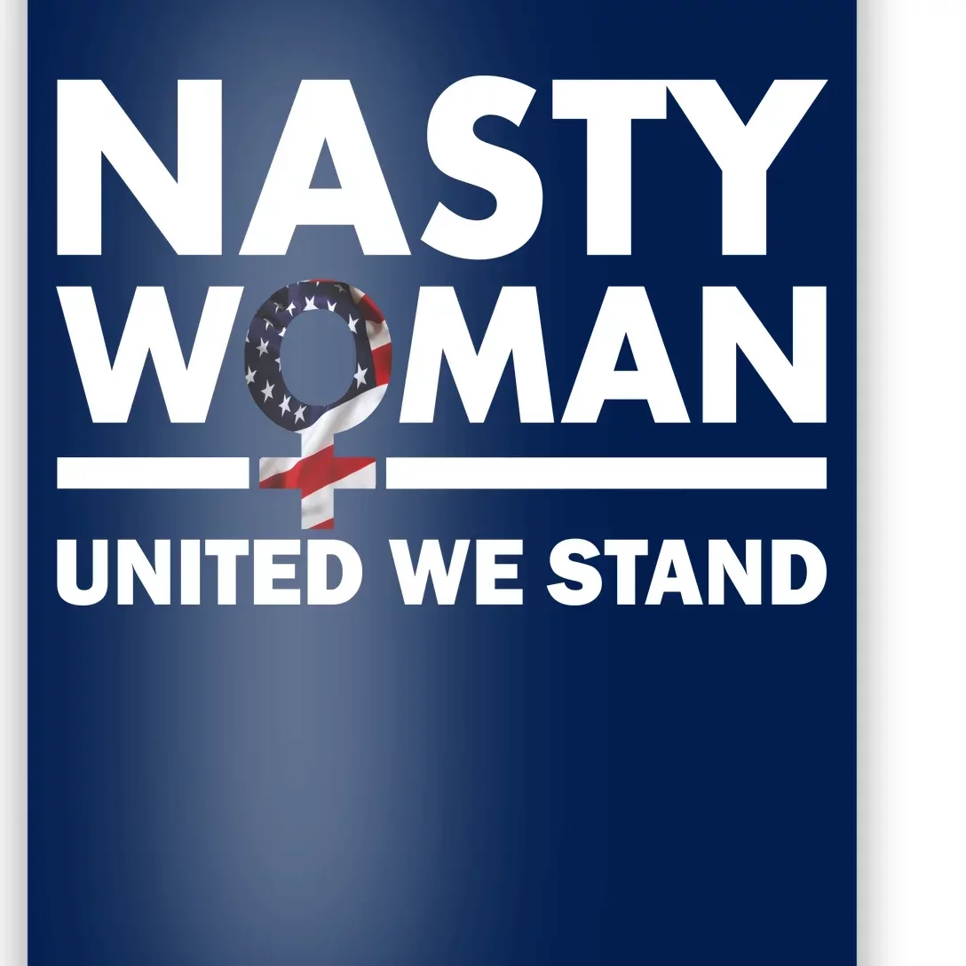 Nasty Woman United We Stand Poster