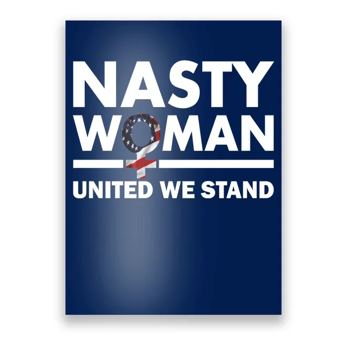 Nasty Woman United We Stand Poster