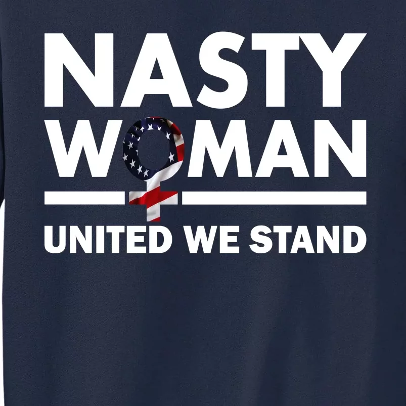 Nasty Woman United We Stand Tall Sweatshirt