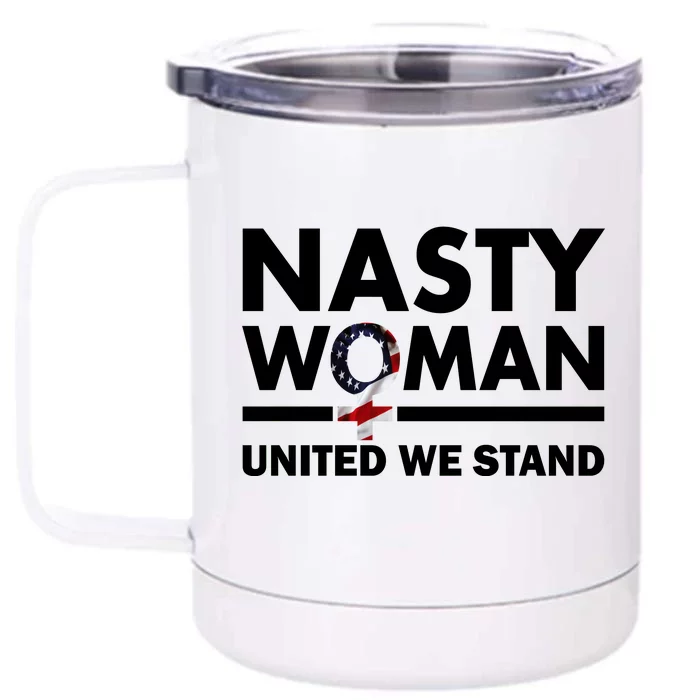 Nasty Woman United We Stand Front & Back 12oz Stainless Steel Tumbler Cup