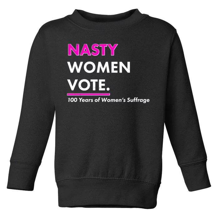 Nasty Women Vote 100 Years of Women's Suffrage Toddler Sweatshirt