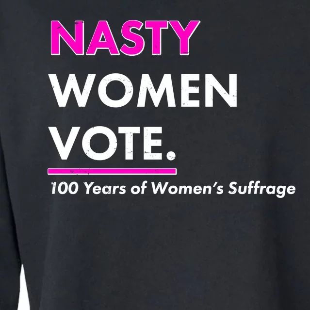 Nasty Women Vote 100 Years of Women's Suffrage Cropped Pullover Crew