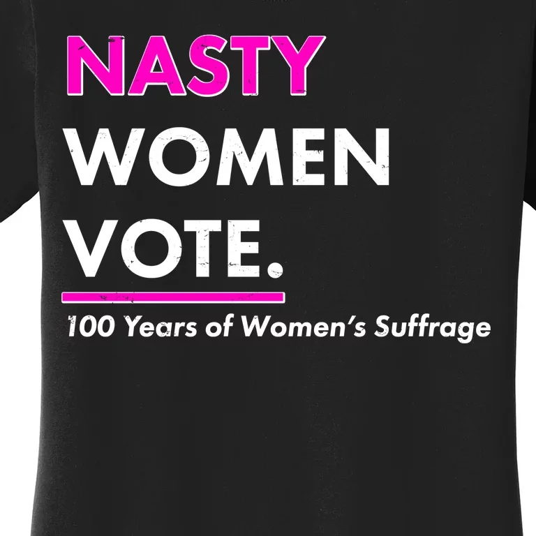 Nasty Women Vote 100 Years of Women's Suffrage Women's T-Shirt