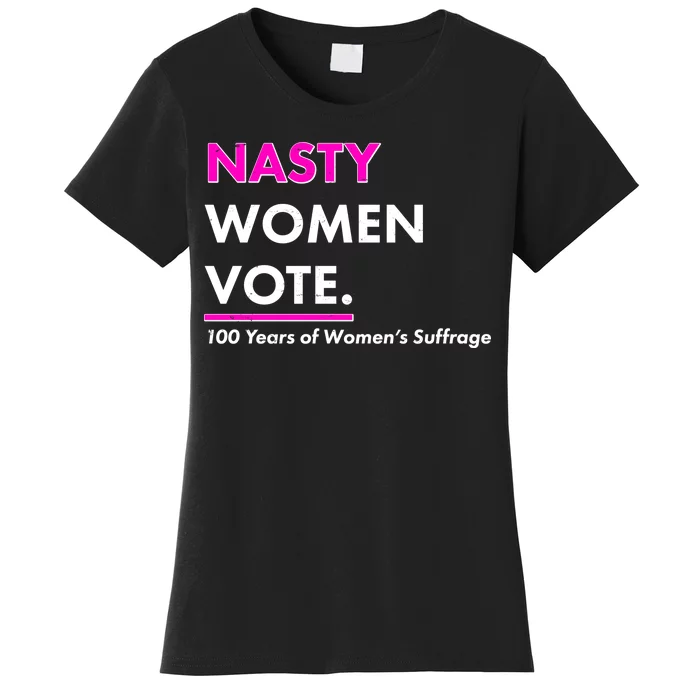 Nasty Women Vote 100 Years of Women's Suffrage Women's T-Shirt