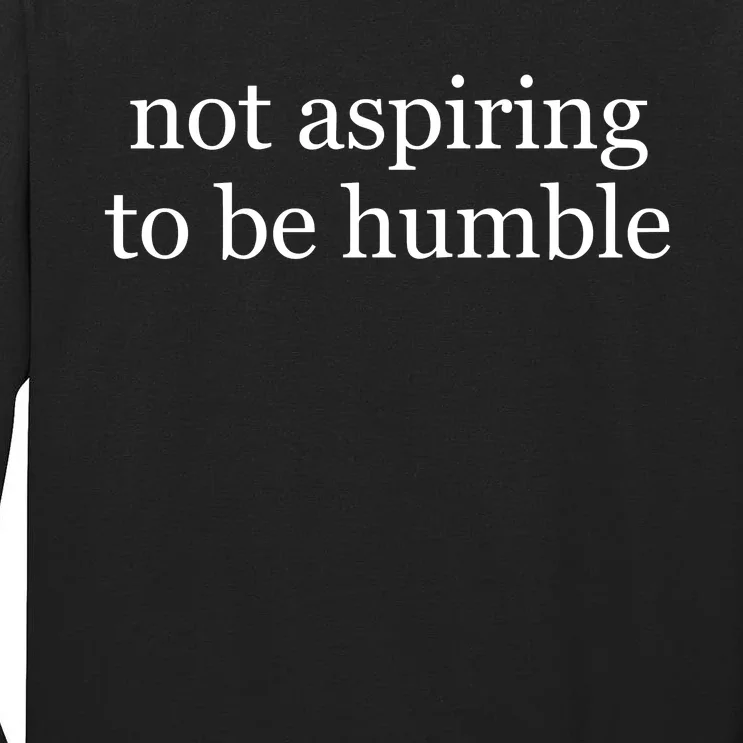 Not Aspiring To Be Humble Kamala Harris Tall Long Sleeve T-Shirt