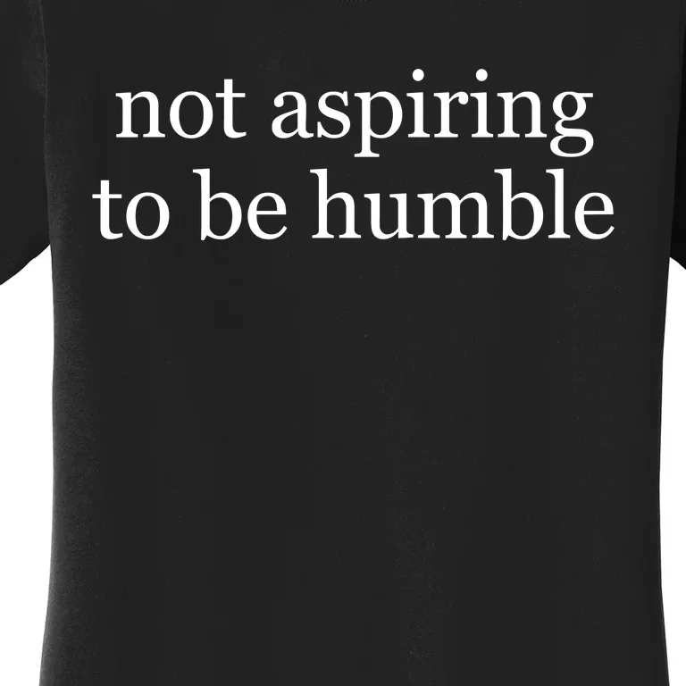 Not Aspiring To Be Humble Kamala Harris Women's T-Shirt