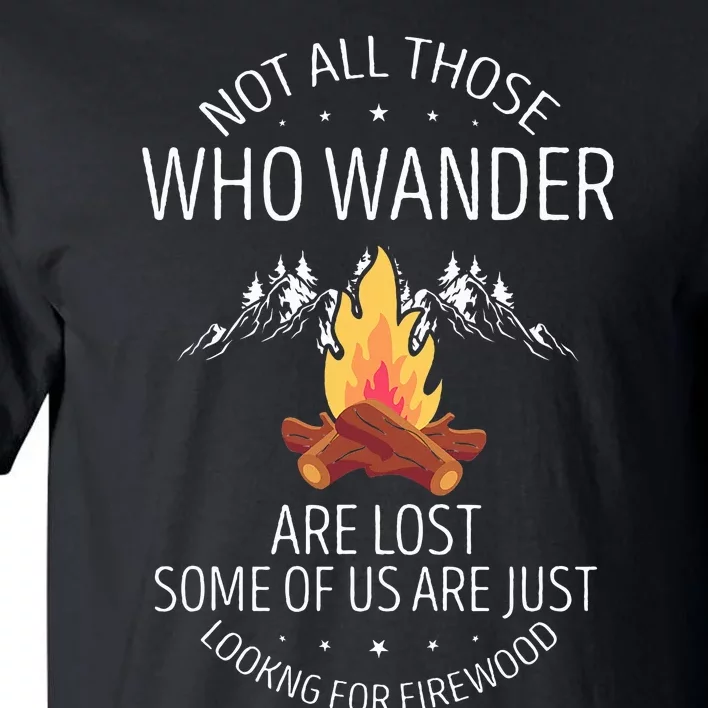 Not All Those Who Wander Are Lost Firewood Camping Tall T-Shirt