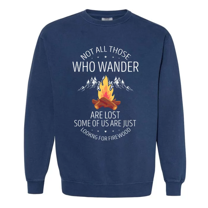 Not All Those Who Wander Are Lost Firewood Camping Garment-Dyed Sweatshirt