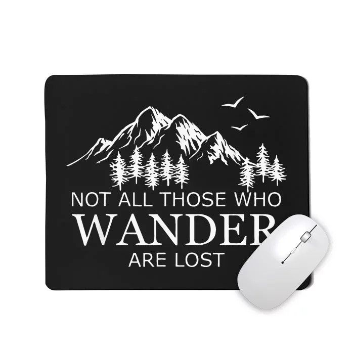 Not All Those Who Wander Are Lost Mousepad