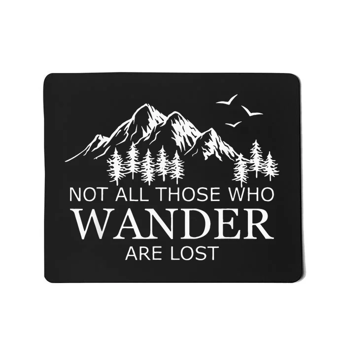 Not All Those Who Wander Are Lost Mousepad