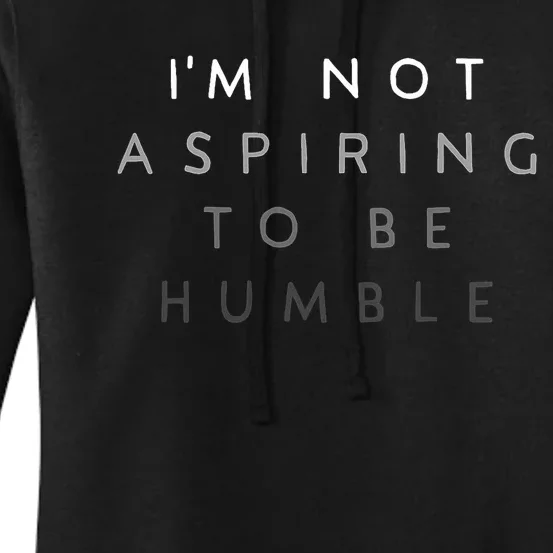 Not Aspiring To Be Humble Women's Pullover Hoodie