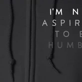 Not Aspiring To Be Humble Full Zip Hoodie