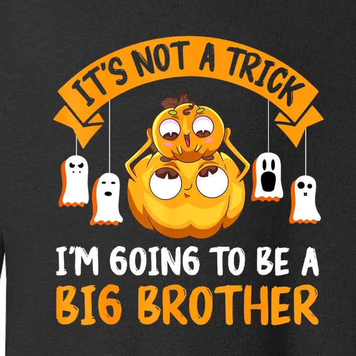 Not A Trick IM Going To Be A Big Brother Again Halloween Toddler Sweatshirt