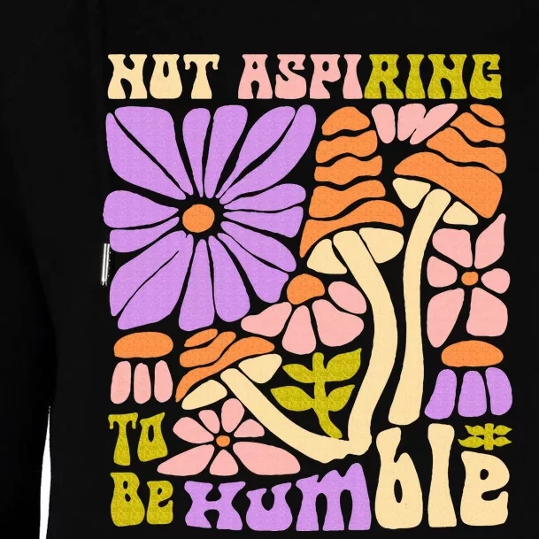 Not Aspiring To Be Humble Womens Funnel Neck Pullover Hood