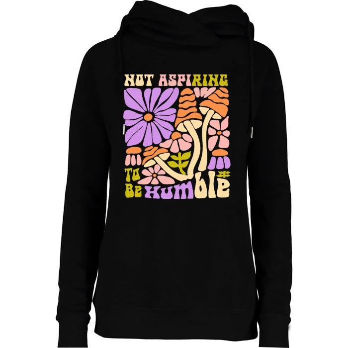 Not Aspiring To Be Humble Womens Funnel Neck Pullover Hood