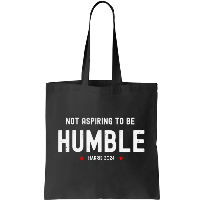 Not Aspiring To Be Humble Kamala Harris Feminist Message Tote Bag