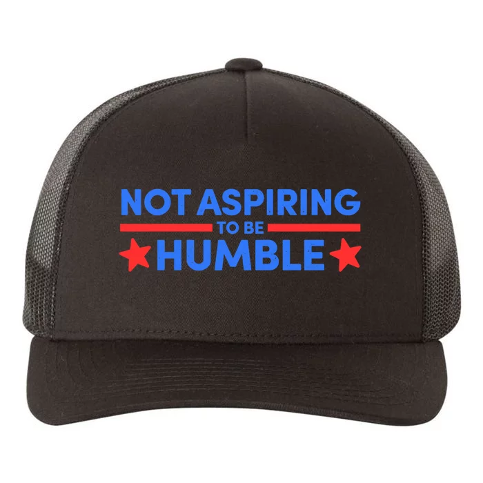 Not Aspiring To Be Humble Yupoong Adult 5-Panel Trucker Hat